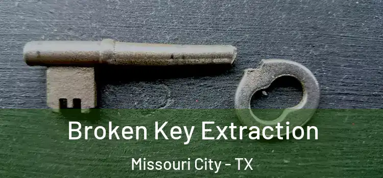 Broken Key Extraction Missouri City - TX