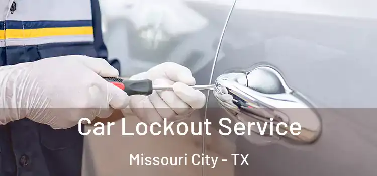 Car Lockout Service Missouri City - TX