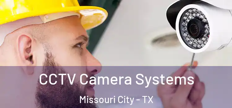 CCTV Camera Systems Missouri City - TX