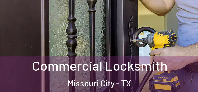 Commercial Locksmith Missouri City - TX