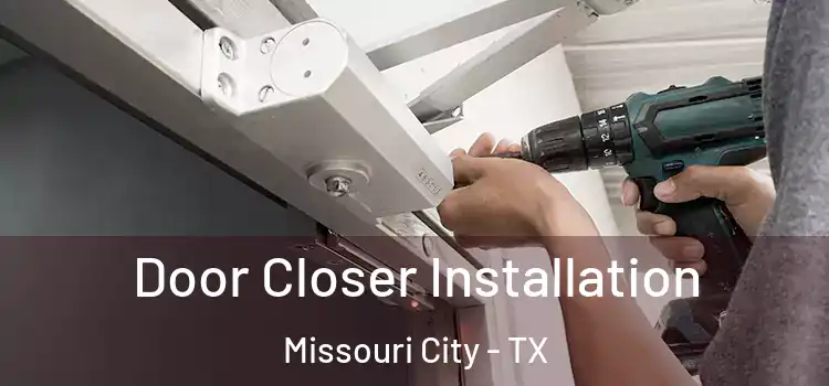 Door Closer Installation Missouri City - TX