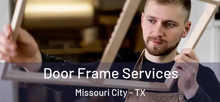 Door Frame Services Missouri City - TX