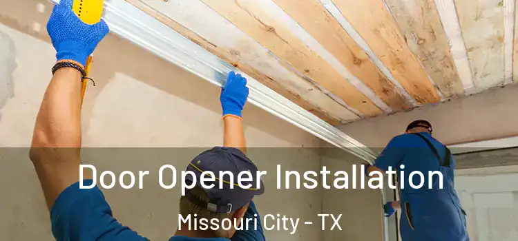Door Opener Installation Missouri City - TX
