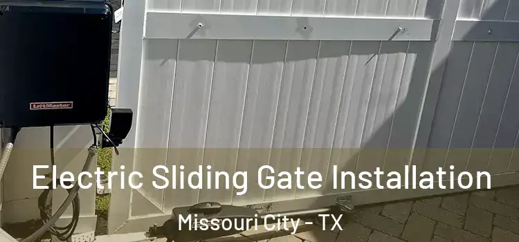 Electric Sliding Gate Installation Missouri City - TX
