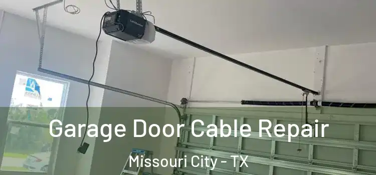  Garage Door Cable Repair Missouri City - TX