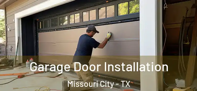  Garage Door Installation Missouri City - TX