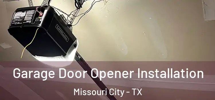  Garage Door Opener Installation Missouri City - TX