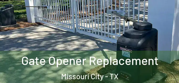 Gate Opener Replacement Missouri City - TX