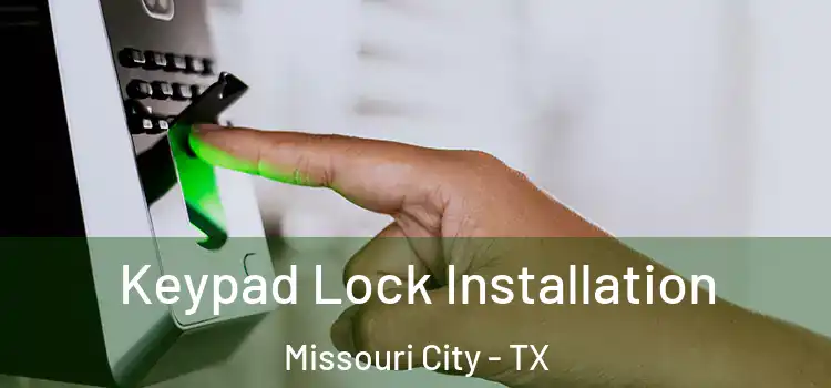 Keypad Lock Installation Missouri City - TX