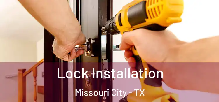 Lock Installation Missouri City - TX