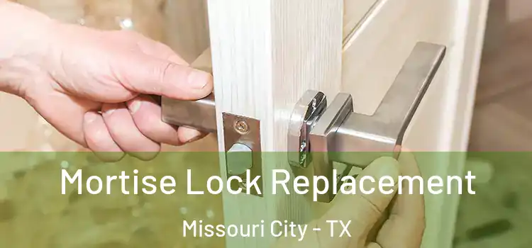 Mortise Lock Replacement Missouri City - TX