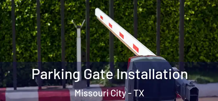 Parking Gate Installation Missouri City - TX