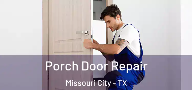  Porch Door Repair Missouri City - TX