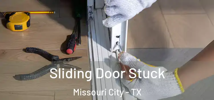 Sliding Door Stuck Missouri City - TX