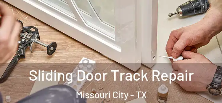 Sliding Door Track Repair Missouri City - TX