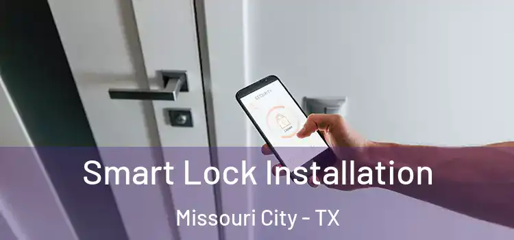 Smart Lock Installation Missouri City - TX