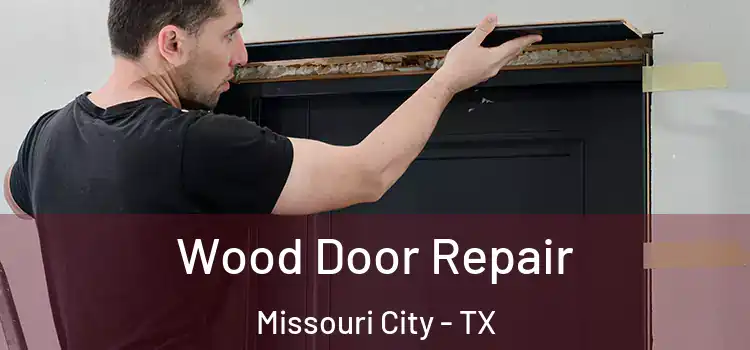 Wood Door Repair Missouri City - TX
